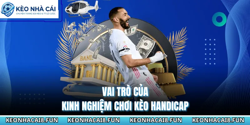 Vai trò của kinh nghiệm chơi kèo Handicap