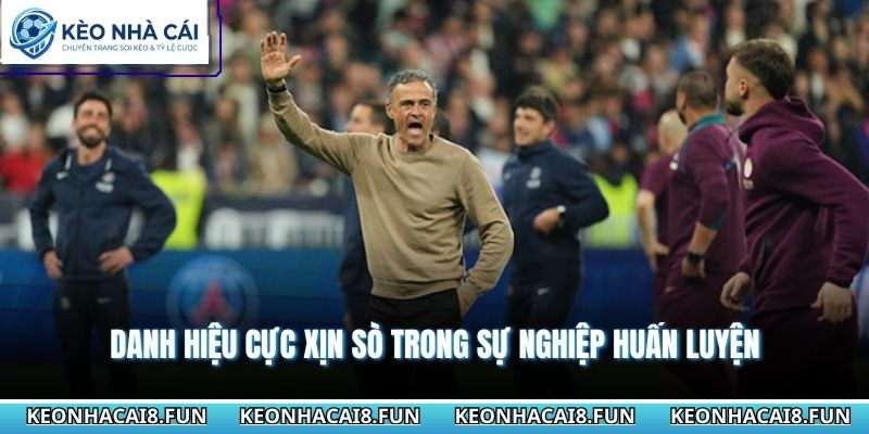 Huấn Luyện Viên Luis Enrique Và Phong Cách Đầy Biến Hóa 3 Danh hiệu cực xịn sò trong sự nghiệp huấn luyện