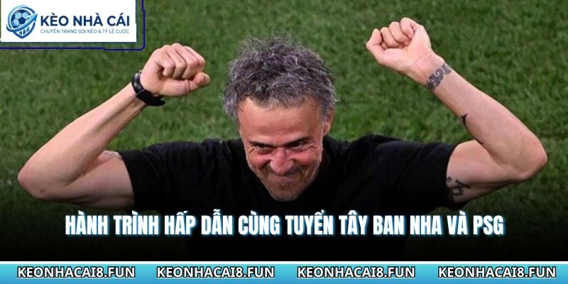 Huấn Luyện Viên Luis Enrique Và Phong Cách Đầy Biến Hóa 2 Hành trình hấp dẫn cùng tuyển Tây Ban Nha và PSG