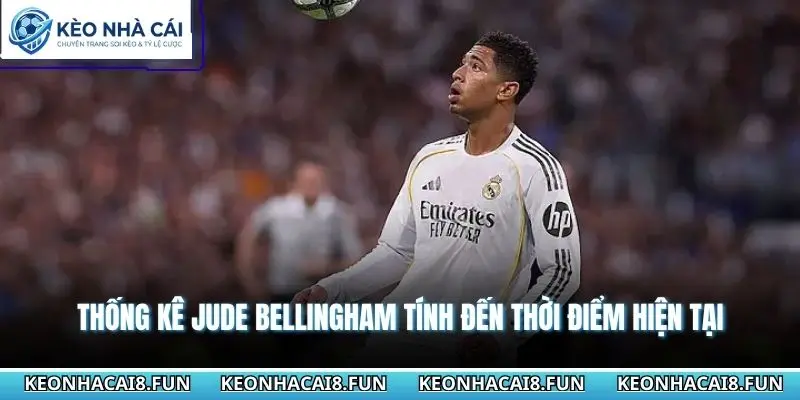 Thống kê Jude Bellingham tính đến thời điểm hiện tại