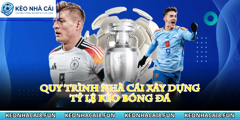 Kèo nhà cái 28 Quy trình nhà cái xây dựng tỷ lệ kèo bóng đá